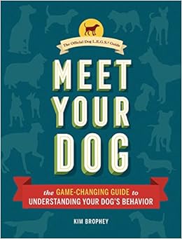 Meet Your Dog: The Game-Changing Guide to Understanding Your Dog's Behavior, by Kim Brophey