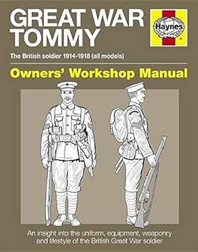 Download Great War Tommy Owners' Workshop Manual: The British Soldier 1914-18 All Models - an Insight into the Uniform, Equipment, Weaponry and Lifestyle of the British Great War Soldier PDF