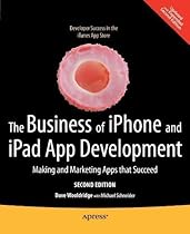 The Business of iPhone and iPad App Development: Making and Marketing Apps that Succeed 2nd (second) Edition by Wooldridge, Dave, Schneider, Michael published by Apress (2011)