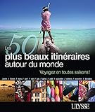 Les 50 plus beaux itinéraires autour du monde (French Edition) by 