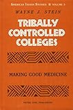 Tribally Controlled Colleges : Making Good Medicine, Stein, Wayne J., 0820417726