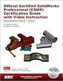 Official Certified SolidWorks Professional (CSWP) Certification Guide with Video Instruction: SolidWorks 2012-2014 by David C. Planchard