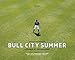 Bull City Summer: A Season at the Ballpark by Sam Stephenson, Ivan Weiss