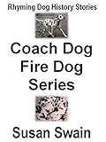 Coach Dog, Fire Dog Series: Rhyming Dog History Stories