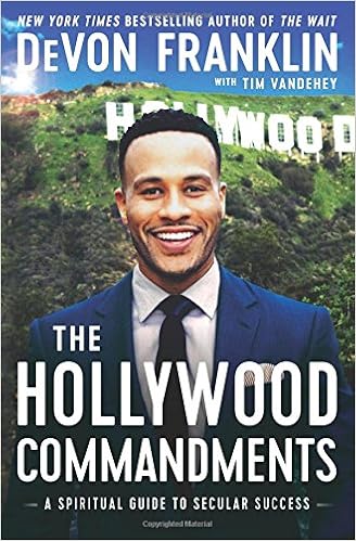 The Hollywood Commandments: A Spiritual Guide to Secular Success, by DeVon Franklin