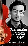 FATHER, SON & VIOLIN: A Personal Life Story Tells the Vivid History of Mao's China. by Daniel Olsen Chen, Mercedes LaBenz