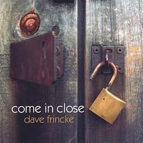 Amazon.com: Come in Close: Dave Frincke: MP3 Downloads