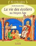 La vie des Ã©coliers au Moyen Age (French Edition) by 