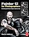 Painter 12 for Photographers: Creating painterly images step by step