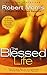 The Blessed Life: The Simple Secret of Achieving Guaranteed Financial Results