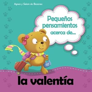 Pequeños pensamientos acerca de la valentía: Enfrentar mis temores (Chiquipensamientos) (Volume 14) (Spanish Edition)