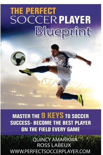 Download The Perfect Soccer Player Blueprint: Master The 9 Keys To Soccer Success - Become The Best Player On The Field Every Game! Download The Perfect Soccer Player Blueprint: Master The 9 Keys To Soccer Success - Become The Best Player On The Field Every Game!