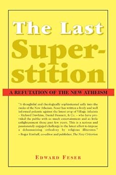 The Last Superstition: A Refutation of the New Atheism by [Feser, Edward]