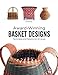 Award-Winning Basket Designs: Techniques and Patterns for All Levels by 