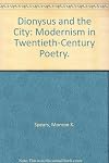 Dionysus and the City: Modernism in Twentieth-Century Poetry
