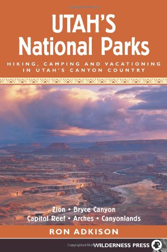 Utah's National Parks: Hiking Camping and Vacationing in Utahs Canyon Country Utah's National Parks: Hiking Camping and Vacationing in Utahs Canyon Country