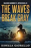 The Waves Break Gray: Book 1 in the Raleigh Harmon P.I. mysteries (Volume 6) by Sibella Giorello