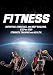 FITNESS: Nutrition, Exercises, and Body Building. Step by Step Strength Training and Health. (Weight training, Bodybuilding training, Build muscle, Muscles, Abs, tone, burn fat)