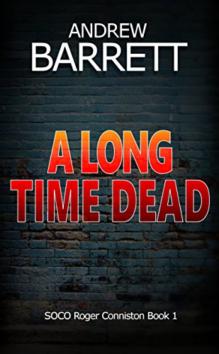 A Long Time Dead: A gripping CSI crime thriller (SOCO Roger Conniston Book 1) by [Barrett, Andrew]