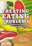 Treating Eating Problems of Children W/ Autism Spectrum Disorders and Developmental Disabilities: Interventions for Professionals and Parents