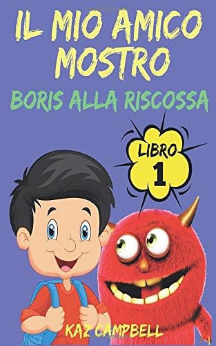 Il Mio Amico Mostro - Libro 1 - Boris alla Riscossa (Italian Edition)