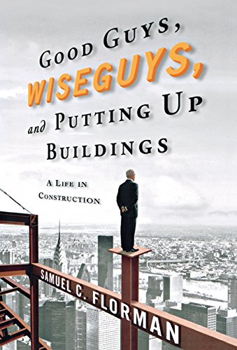 Good Guys, Wiseguys, and Putting Up Buildings: A Life in Construction Good Guys, Wiseguys, and Putting Up Buildings: A Life in Construction