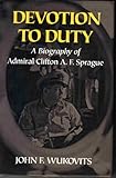 Book cover for Devotion to Duty: A Biography of Admiral Clifton A. F. Sprague