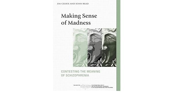 Making Sense Of Madness Contesting The Meaning Of Schizophrenia