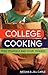College Cooking: Feed Yourself and Your Friends [A Cookbook]
