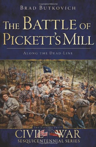 The Battle of Pickett's Mill: Along the Dead Line (Civil War Series) by Brad Butkovich