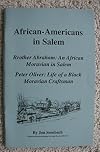 African-Americans in Salem: Brother Abraham: an African Moravian in Salem ; Peter Oliver: life of a Black Moravian Craftsman