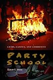 Karen G. Weiss, "Party School: Crime, Campus, and Community" (Northeastern UP, 2013)