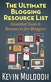The Ultimate Blogging Resource List: Essential Tools & Resources for Bloggers by Kevin Muldoon