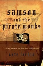 Samson and the Pirate Monks: Calling Men to Authentic Brotherhood