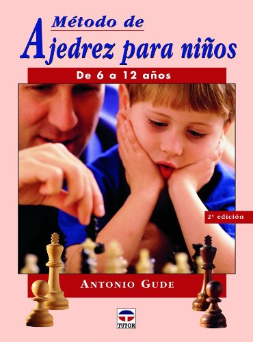 Metodo de ajedrez para ninos de 6 a 12 Anos (Spanish Edition) by Antonio Gude