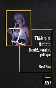 Theatre Et Feminin Identite Sexualite Politique Babelio