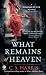 What Remains of Heaven: A Sebastian St. Cyr Mystery by C. S. Harris