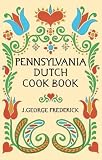 Pennsylvania Dutch Cook Book by J. George Frederick