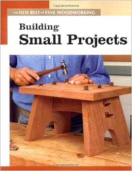 Building Small Projects: The New Best of Fine Woodworking ...