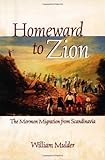 Homeward to Zion : The Morman Migration from Scandinavia, Mulder, William, 0816636745