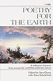 Poetry for the Earth: A Collection of Poems from Around the World That Celebrates Nature by Sara Dunn, Alan Scholefield