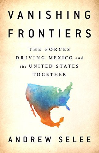 D0wnl0ad Vanishing Frontiers: The Forces Driving Mexico and the United States Together<br />[R.A.R]