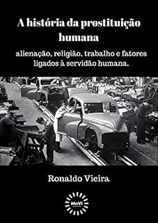 Livro A história da prostituição do homem: Alienação, religião, trabalho e fatores ligados à servidão humana.