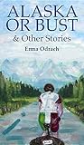 Alaska or Bust: and Other Stories by Erma Odrach