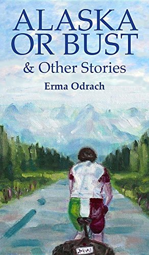 Alaska or Bust: and Other Stories by Erma Odrach