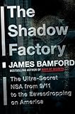 The Shadow Factory: The Ultra-Secret NSA from 9/11 to the Eavesdropping on America