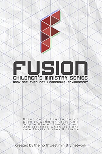 Fusion: Children's Ministry Book One: Theology, Leadership, Environment (Fusion Children's Ministry by Brent Colby