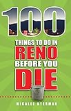 100 Things to Do in Reno Before You Die (100 Things to Do Before You Die) by Mikalee Byerman