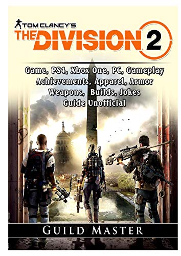 Tom Clancys The Division 2 Game, PS4, Xbox One, PC, Gameplay, Achievements, Apparel, Armor, Weapons, Builds, Jokes, Guide Unofficial by Guild Master