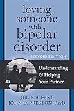 Loving Someone with Bipolar Disorder: Understanding and Helping Your Partner (The New Harbinger Loving Someone Series)